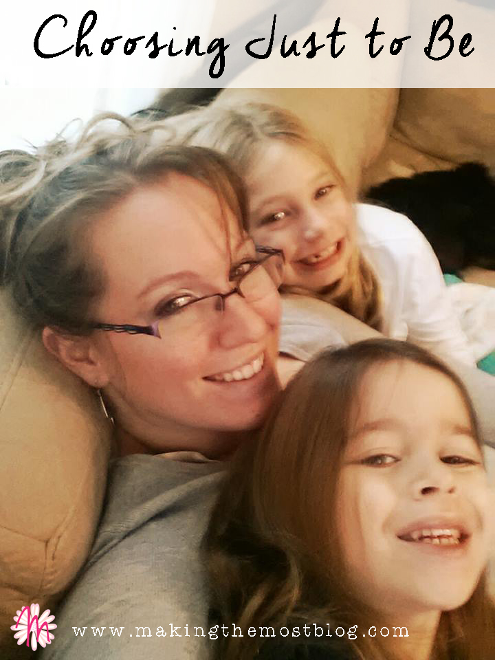 Choosing Just to Be | Making the Most Blog