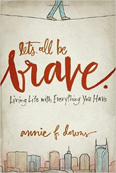 Let's All Be Brave by Annie F. Downs Book Review | Making the Most Blog