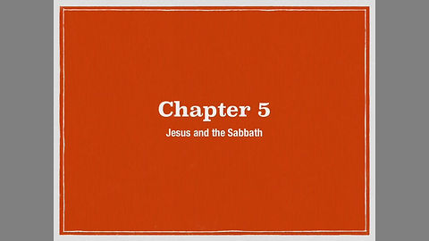 Chapter 5, Jesus and the Sabbath