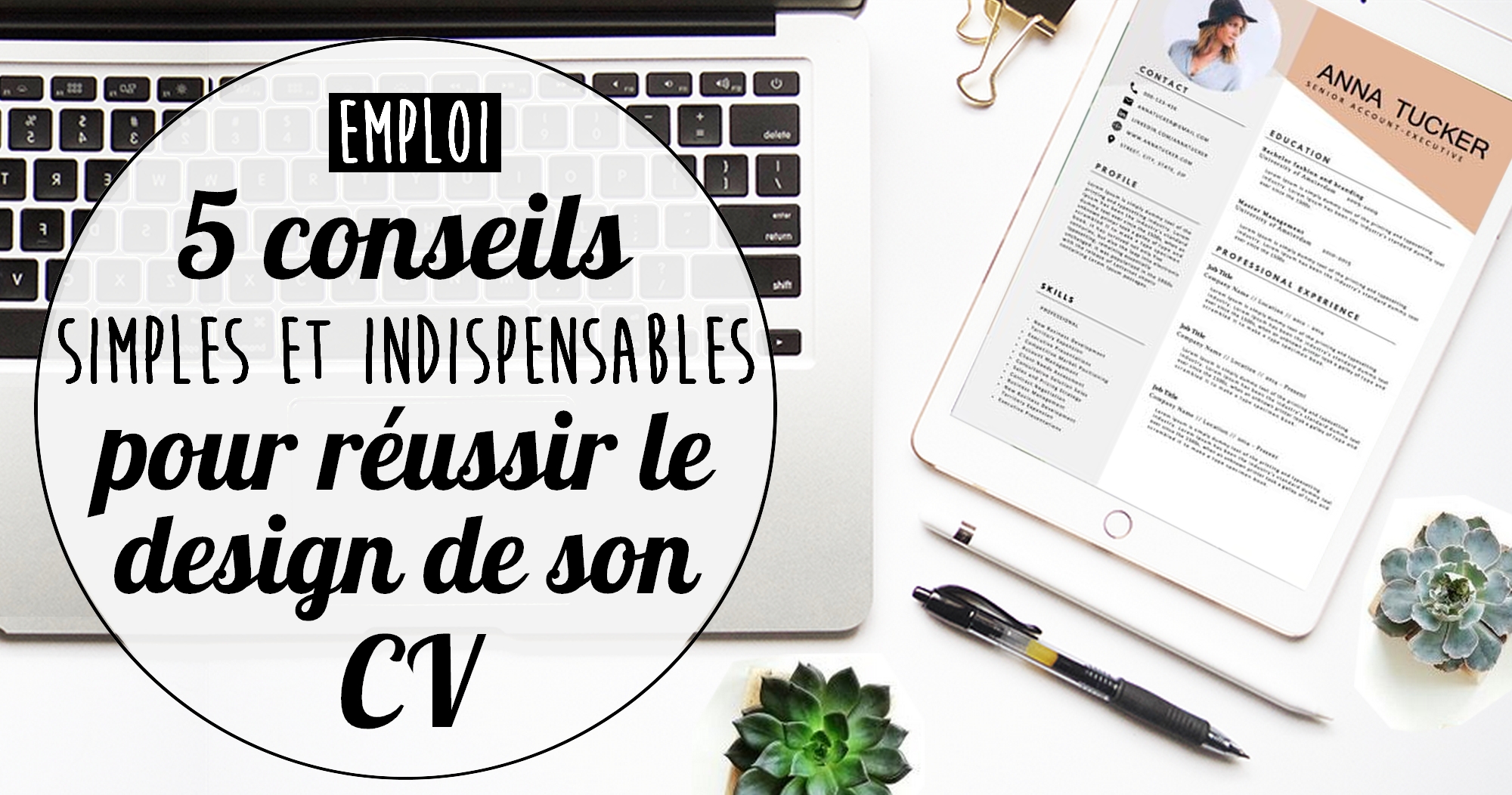 5 conseils indispensables pour réussir le design de son CV 5 conseils indispensables pour réussir le design de son CV