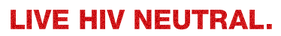 Live HIV Neutral.