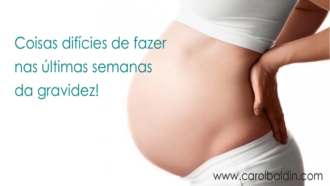 Coisas dif­ceis de fazer nas ºltimas semanas da gravidez