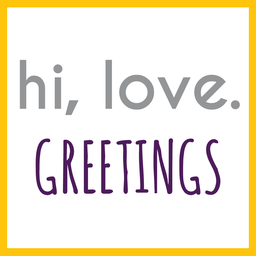 hi, love. greetings