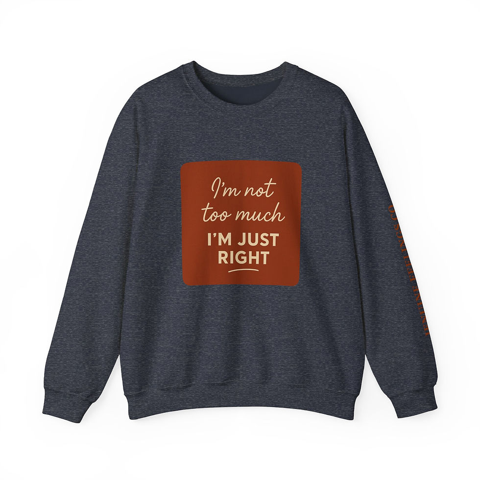 Thumbnail: Crewneck Sweatshirt - "I'm Not Too Much, I'm Just Right" Graphic Pullover