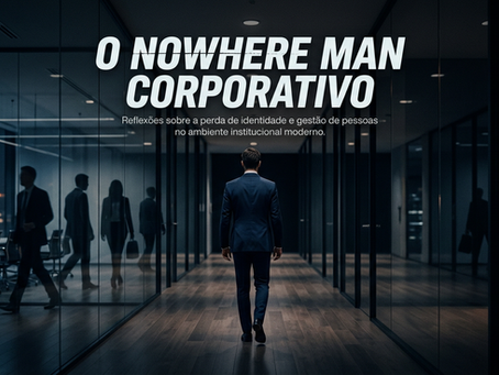 O Nowhere Man Corporativo: Como a gestão por conveniência está anulando talentos