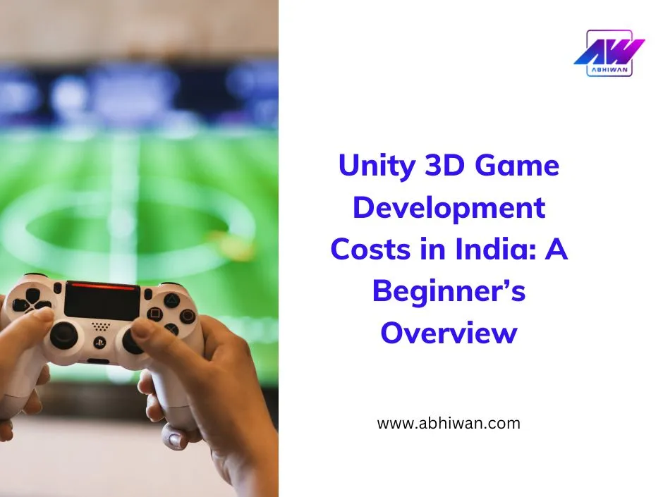 Unity 3D Game Development Costs Guide for Beginners in India