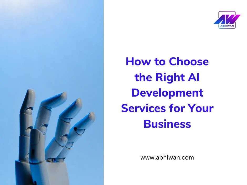 How to Choose the Right AI Development Services for Your Business