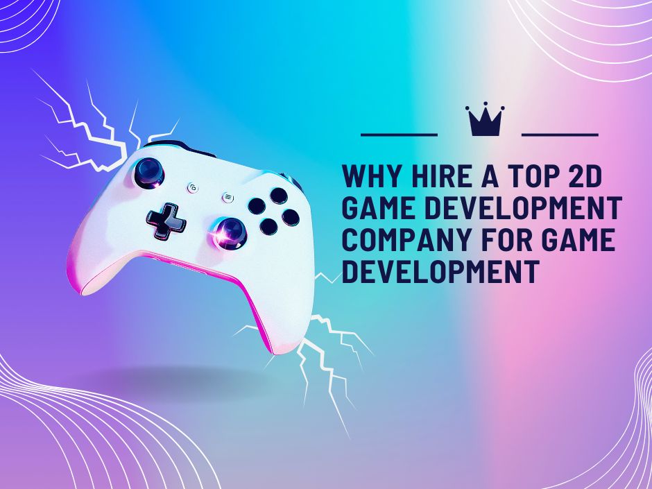 2D Games development: How Experts Save You Time and Money