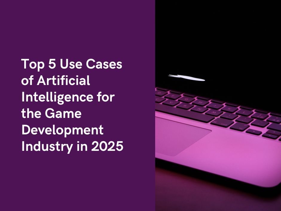 5 Ways Artificial Intelligence Is Changing Game Development