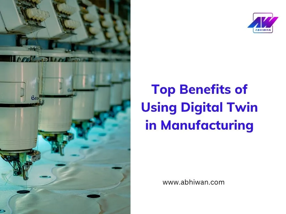 Top Benefits of Using Digital Twin in Manufacturing