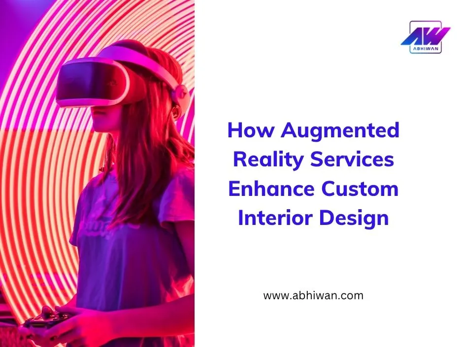 How Augmented Reality Service Change Custom Interior Design