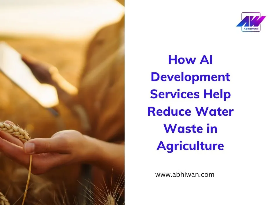 How AI Development Services Help to Reduce Water Waste in Agriculture