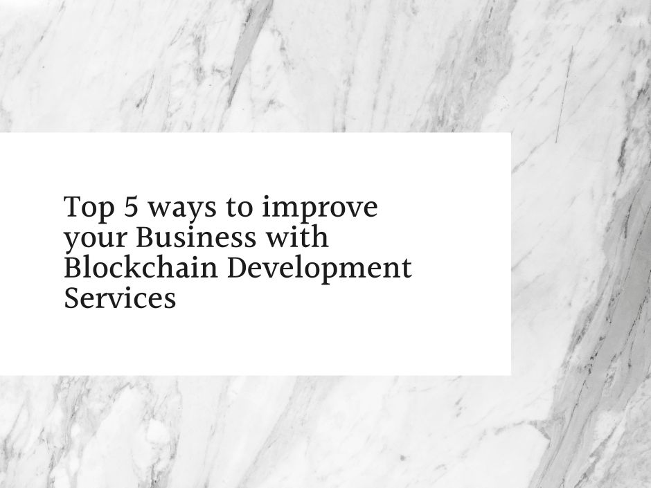 Steps to Improve Business by Blockchain Development Services