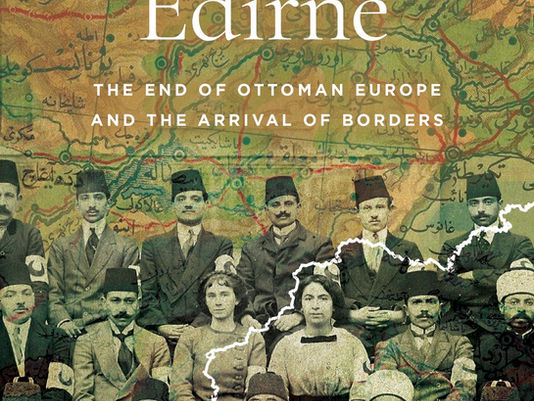 The Jews of Edirne: The End of Ottoman Europe and the Arrival of Borders