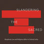 A Forum on Slandering the Sacred: Blasphemy Law and Religious Affect in Colonial India