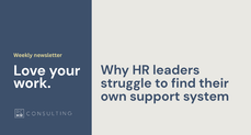Title of the newsletter "Love your work."Why HR leaders struggle to find their own support system" on a gray background in navy text.