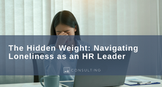 The Hidden Weight: Navigating Loneliness as an HR Leader
