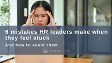 6 mistakes HR leaders make when they feel stuck - and how to avoid them