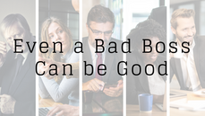 Even a Bad Boss Can be Good
