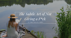 The Subtle Art of Not Giving a F*ck for HR Leaders