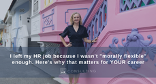 I left my HR job because I wasn't "morally flexible" enough. Here's why that matters for YOUR career
