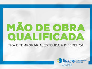 Mão de obra qualificada: fixa e temporária, entenda a diferença!