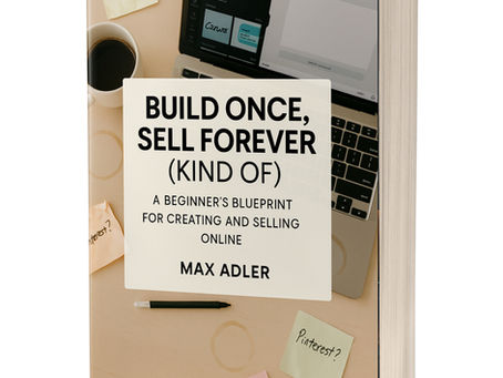 Build Once, Sell Forever (Kind Of): The Truth About Digital Products (And Why I Wrote the Book)