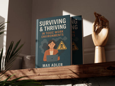 Surviving & Thriving in Toxic Work Environments