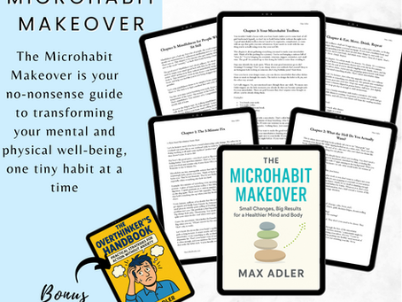 The Microhabit Makeover: Small Changes, Big Results for a Healthier Mind and Body