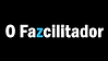 O Fazcilitador