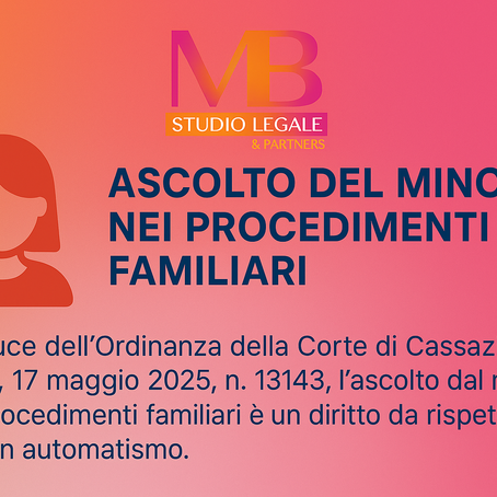 "Grafica informativa dello Studio Legale MB & Partners con sfondo sfumato rosa-arancio. Il testo evidenzia che, secondo l’Ordinanza della Corte di Cassazione n. 13143 del 17 maggio 2025, l’ascolto del minore nei procedimenti familiari è un diritto da rispettare, non un automatismo. A sinistra, un'icona stilizzata di un minore."