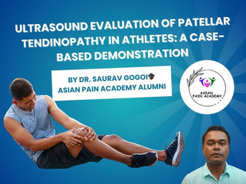Ultrasound Evaluation of Patellar Tendinopathy in Athletes: A Case-Based Demonstration By Dr. Saurav Gogoi🎓 Asian Pain Academy Alumni