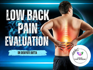 Low Back Pain Evaluation with Anatomy | Insights by Dr. Debjyoti Dutta | Asian Pain Academy