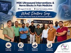 MSK Ultrasound Interventions & Nerve Blocks in Pain Medicine, August 27–30, 2026, Asian Pain Academy, Kolkata, What Doctors Say About Their 4-Day Hands-On Workshop Experience