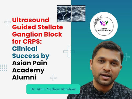 Ultrasound Guided Stellate Ganglion Block for CRPS: Clinical Success by Asian Pain Academy Alumni, Dr. Jithin Mathew Abraham
