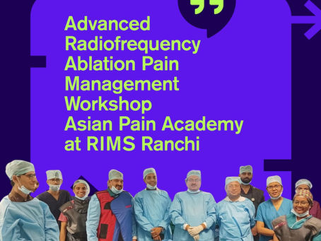 Radiofrequency Ablation Pain Management Workshop at RIMS Ranchi: Asian Pain Academy Advances Interventional Pain Medicine