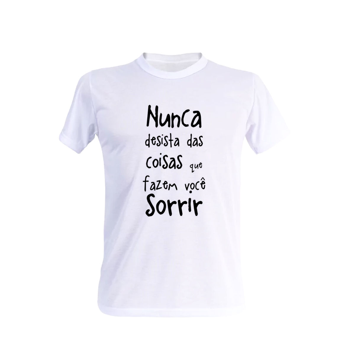 Camiseta Nunca Desista Das Coisas que Fazem Você Sorrir