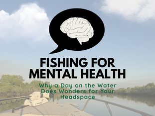 🎣 Fishing for Mental Health: Why a Day on the Water Does Wonders for Your Headspace