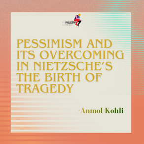Pessimism and its Overcoming in Nietzsche’s The Birth of Tragedy