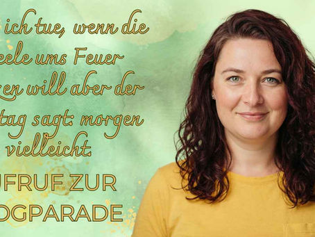 Was ich tue, wenn die Seele ums Feuer tanzen will aber der Alltag sagt: morgen vielleicht. - Aufruf zur Blogparade