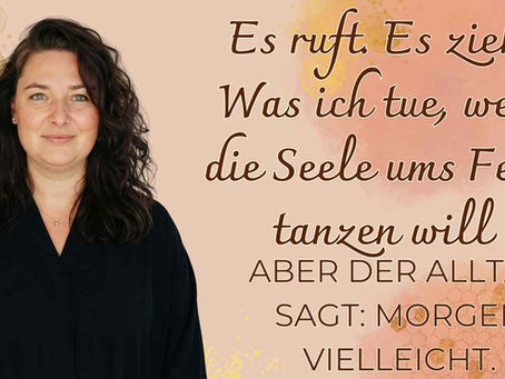 Es ruft. Es zieht. Was ich tue, wenn die Seele ums Feuer tanzen will — aber der Alltag sagt: morgen vielleicht.
