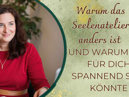 Warum das Seelenatelier anders ist — und warum das für dich spannend sein könnte