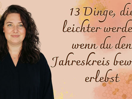 13 Dinge, die leichter werden, wenn du den Jahreskreis bewusst erlebst