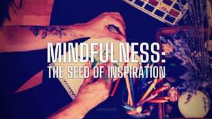 Mindfulness: The Seed of Inspiration
