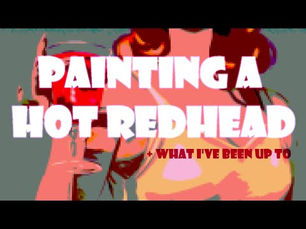 Watch me Paint a Hot Redhead!
