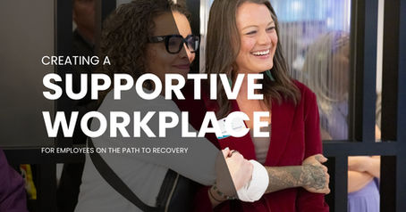 Creating a Supportive Workplace for Employees on the Path to Recovery
