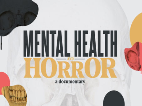 MENTAL HEALTH AND HORROR: A DOCUMENTARY - The Latest From the Groundbreaking Project
