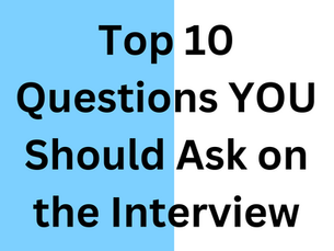 Mastering the Interview: Top 10 Questions YOU Should Ask