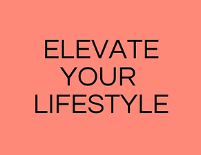 Elevate your lifestyle