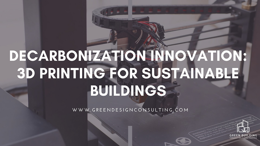 Decarbonization Innovation: 3D Printing for Sustainable Buildings